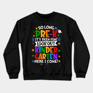 So Long Pre-k It Is Been Fun Look Out Kindergarten Here I Come Crewneck Sweatshirt